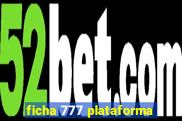 ficha 777 plataforma